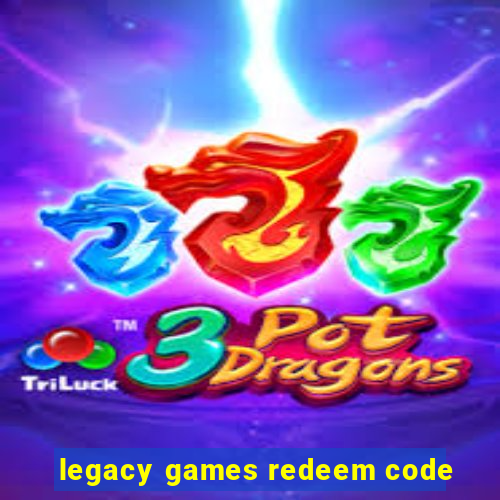 legacy games redeem code