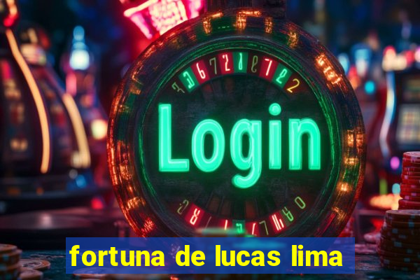 fortuna de lucas lima