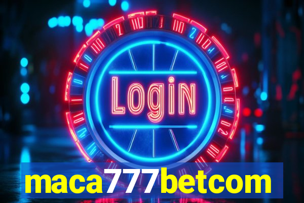 maca777betcom
