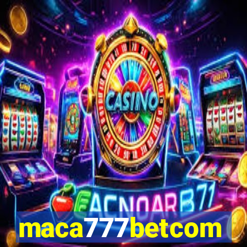 maca777betcom