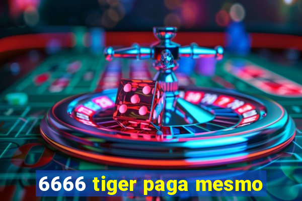 6666 tiger paga mesmo
