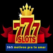 365 motivos pra te amar