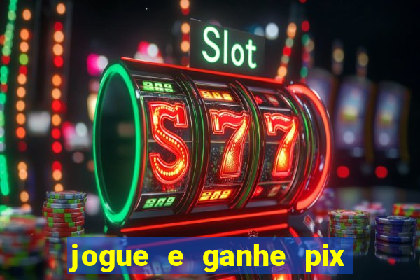 jogue e ganhe pix na hora