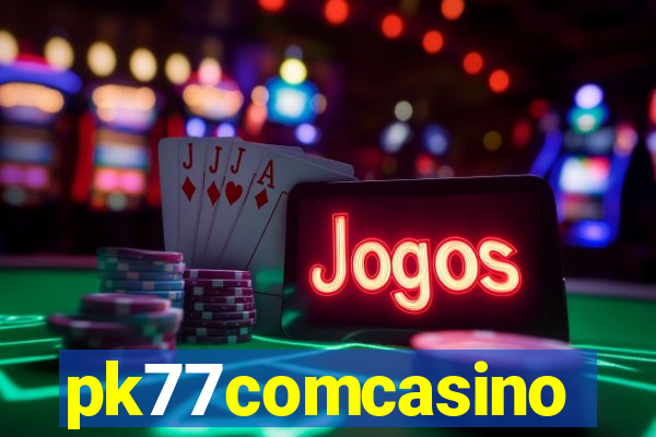 pk77comcasino