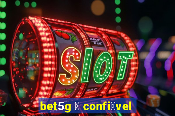 bet5g 茅 confi谩vel