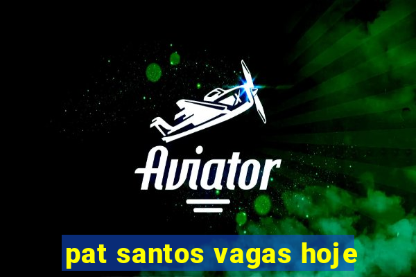 pat santos vagas hoje