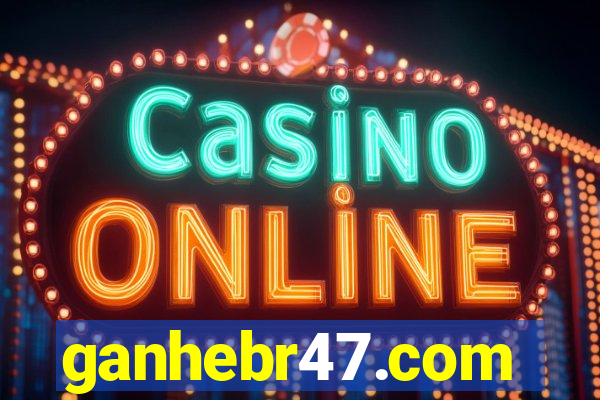 ganhebr47.com