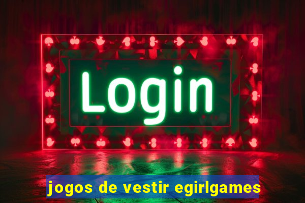 jogos de vestir egirlgames