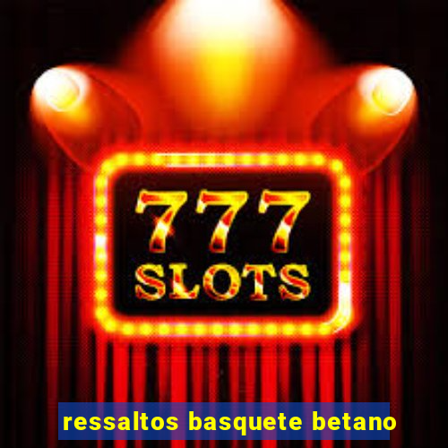 ressaltos basquete betano