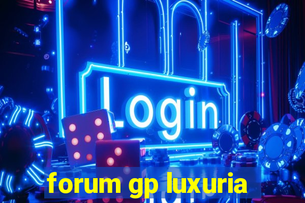 forum gp luxuria