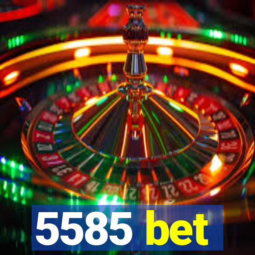5585 bet