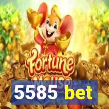 5585 bet