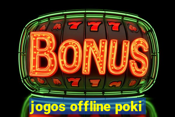 jogos offline poki