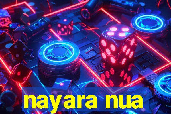 nayara nua