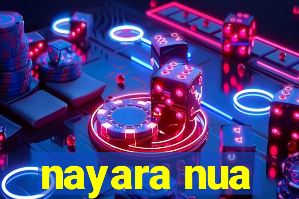 nayara nua