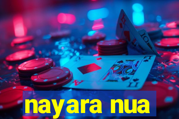 nayara nua