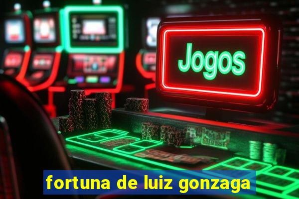 fortuna de luiz gonzaga