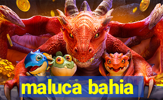 maluca bahia