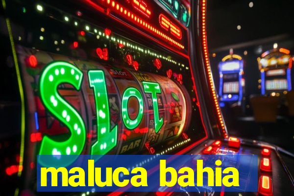 maluca bahia