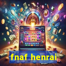 fnaf henrai