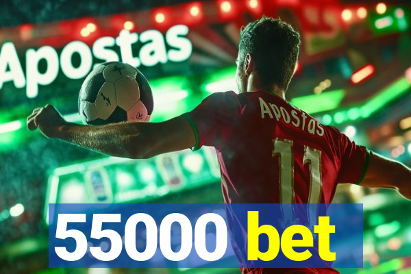 55000 bet