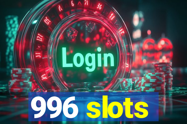 996 slots