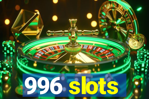 996 slots