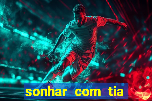 sonhar com tia jogo do bicho