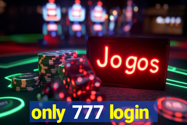 only 777 login