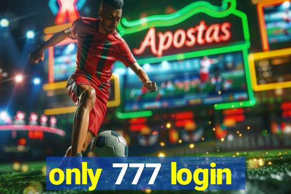 only 777 login