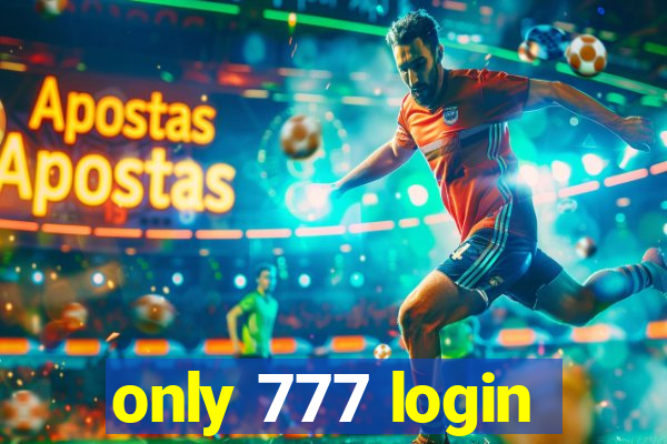 only 777 login