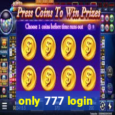 only 777 login