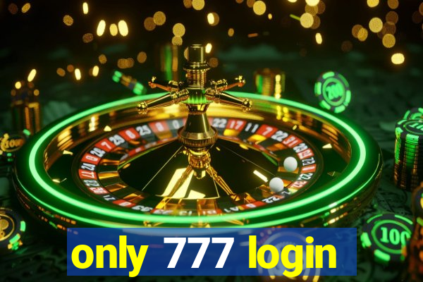 only 777 login