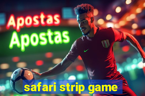 safari strip game