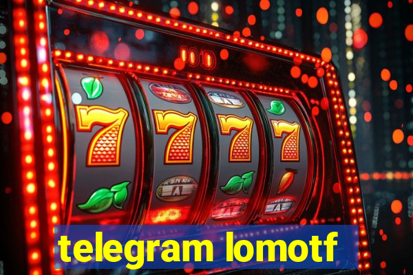 telegram lomotf