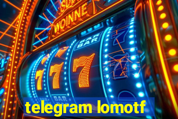 telegram lomotf