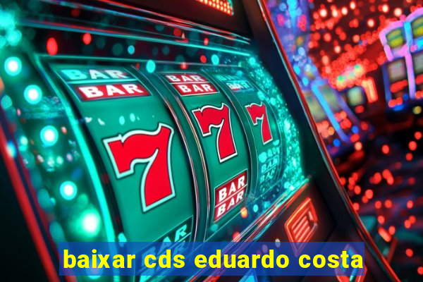 baixar cds eduardo costa