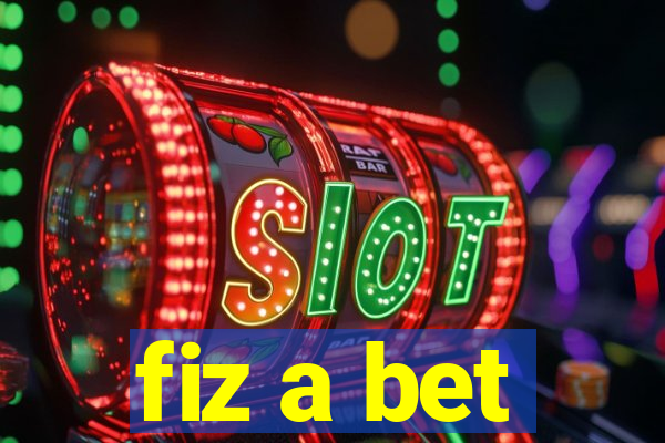 fiz a bet