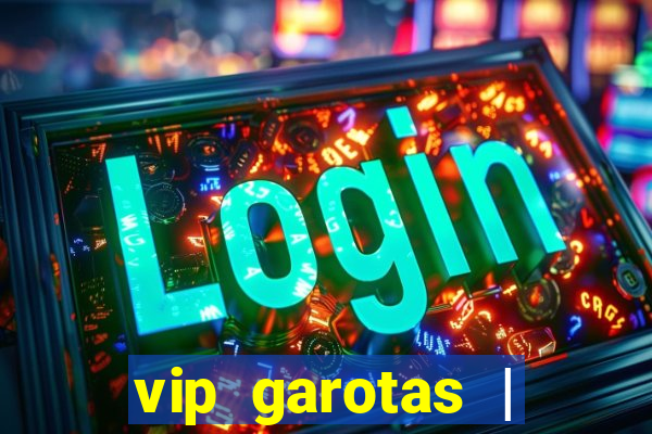 vip garotas | acompanhantes santa maria