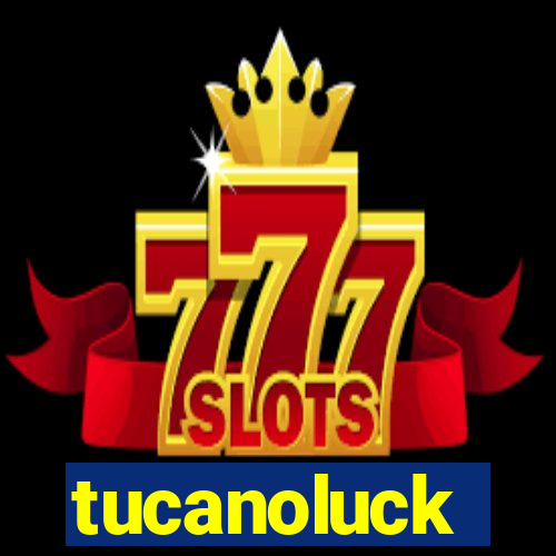 tucanoluck