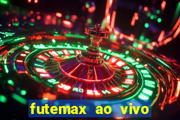 futemax ao vivo futebol ao vivo