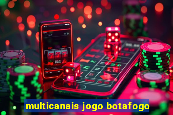multicanais jogo botafogo