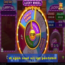 dragon soul script pastebin