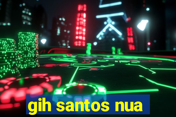 gih santos nua