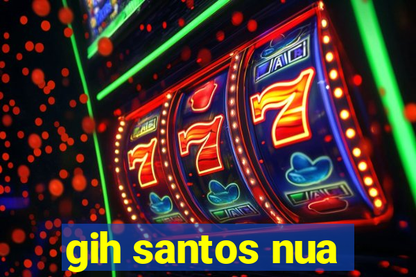 gih santos nua