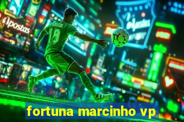 fortuna marcinho vp