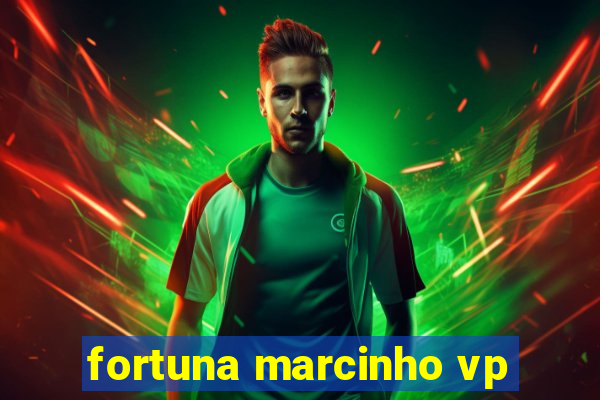 fortuna marcinho vp