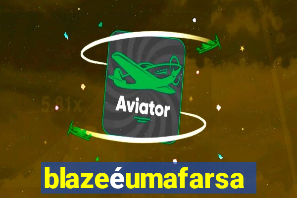blazeéumafarsa