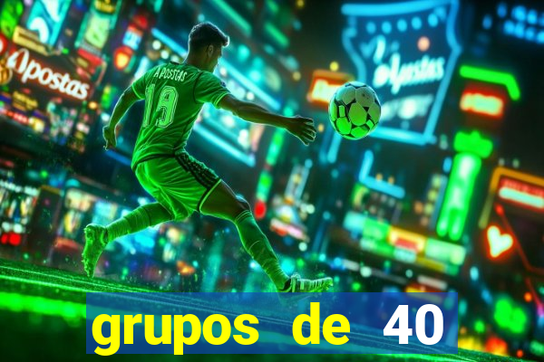 grupos de 40 dezenas da quina