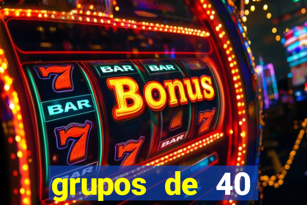 grupos de 40 dezenas da quina